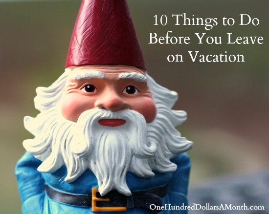 10 Things to Do Before You Leave on Vacation