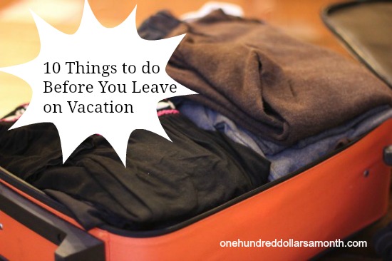 Travel Tips – 10 Things to Do Before You Leave on Vacation