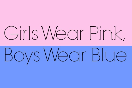 Girls Wear Pink, Boys Wear Blue