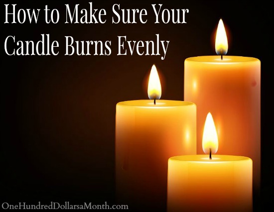 How to Make Sure Your Candle Burns Evenly - One Hundred Dollars a Month