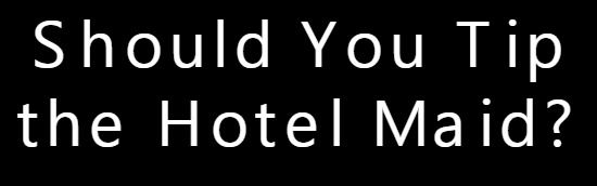 Should You Tip the Hotel Maid?