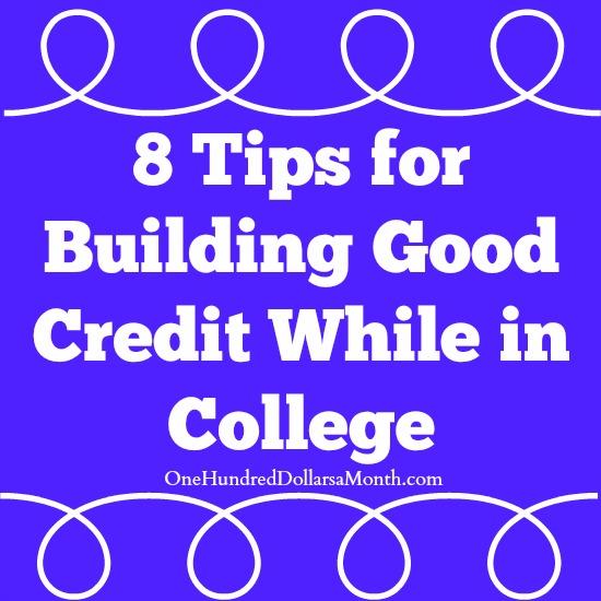 8 Tips for Building Good Credit While in College