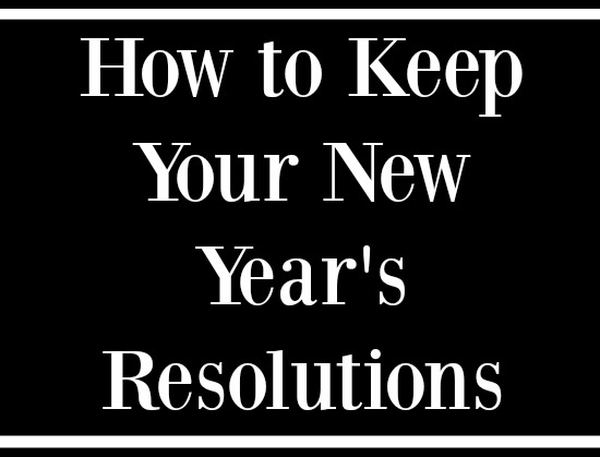 How to Keep Your New Year’s Resolutions