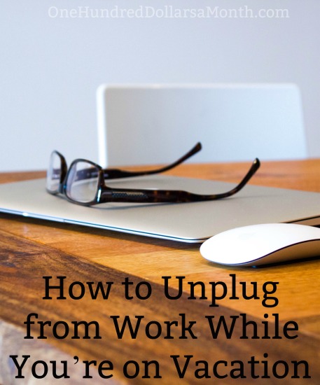 How to Unplug from Work While You’re on Vacation