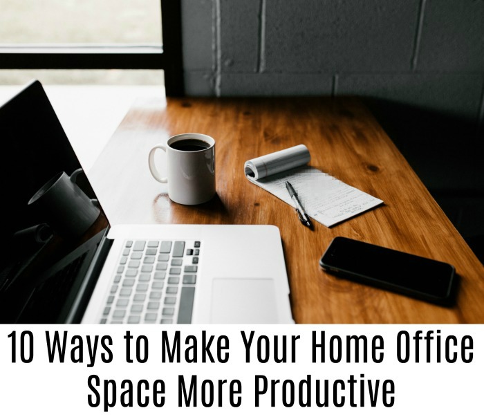 10 Ways to Make Your Home Office Space More Productive